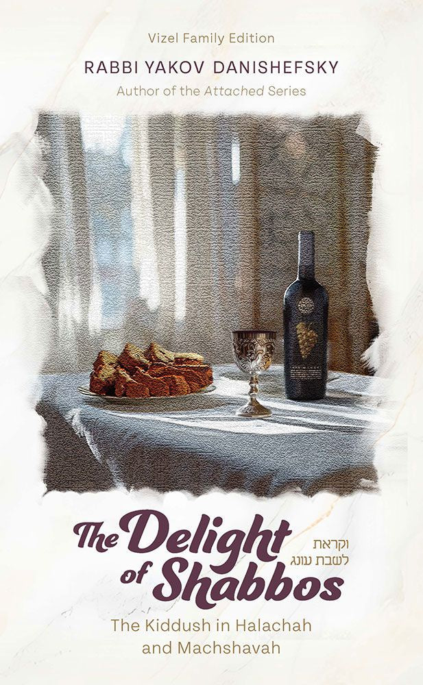 The Delight of Shabbos - The Kiddush in Halachah and Machshavah